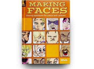 Making Faces: Drawing Expressions For Comics And Cartoons